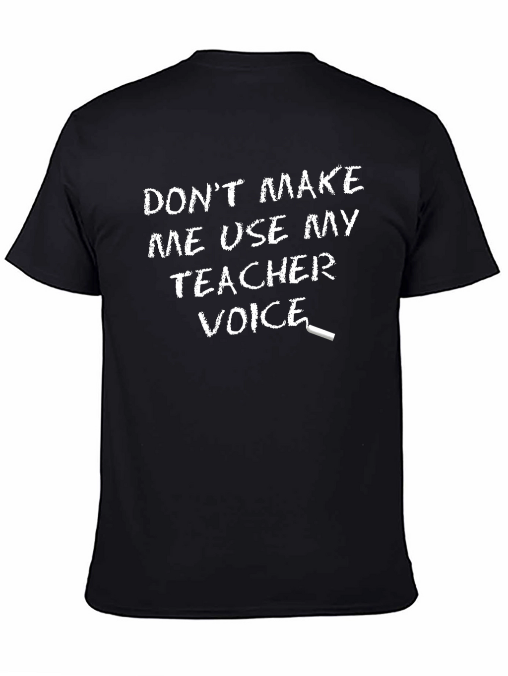 Dont Make Me Use My Teacher Voice T-Shirt