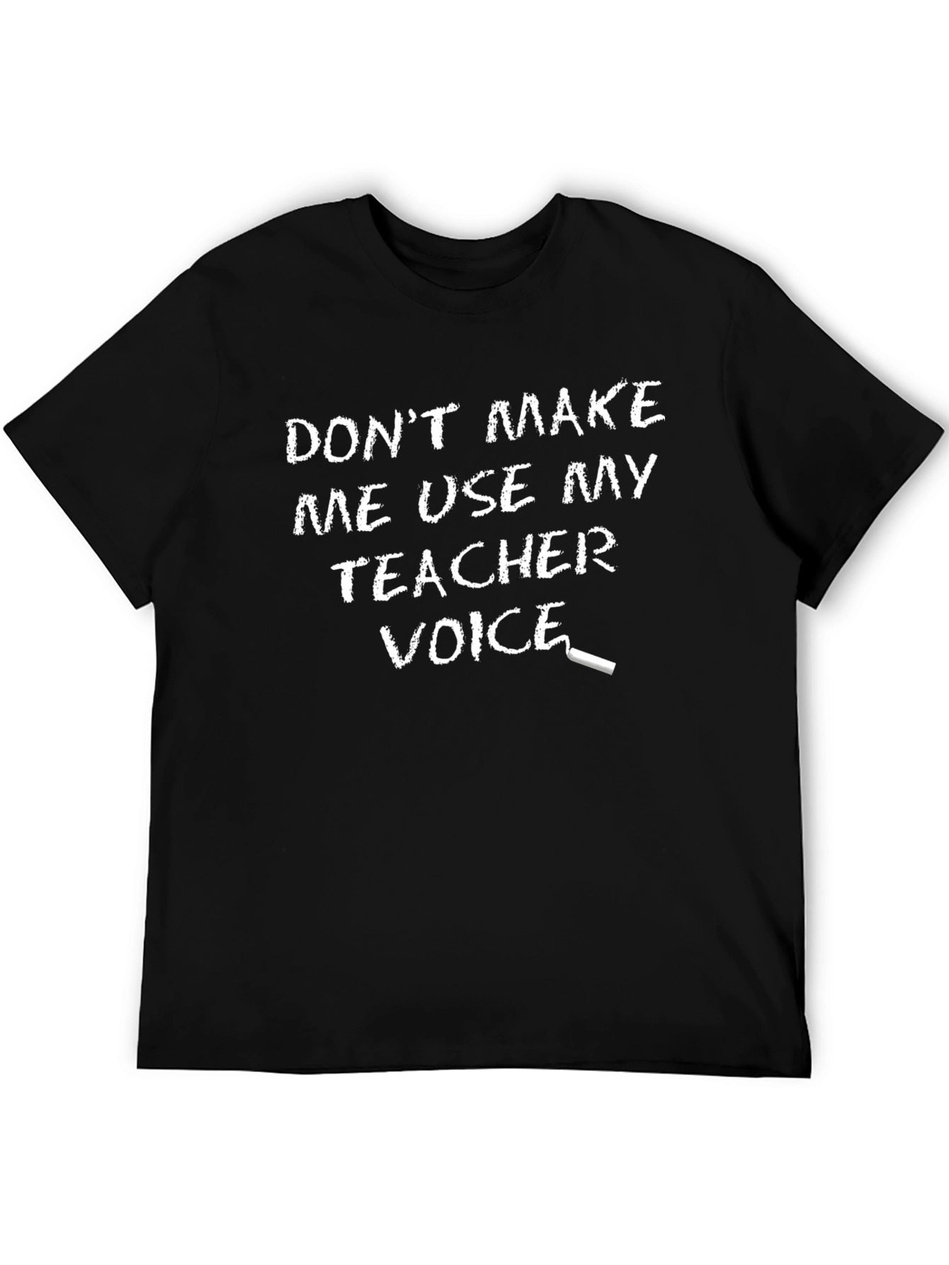 Dont Make Me Use My Teacher Voice T-Shirt