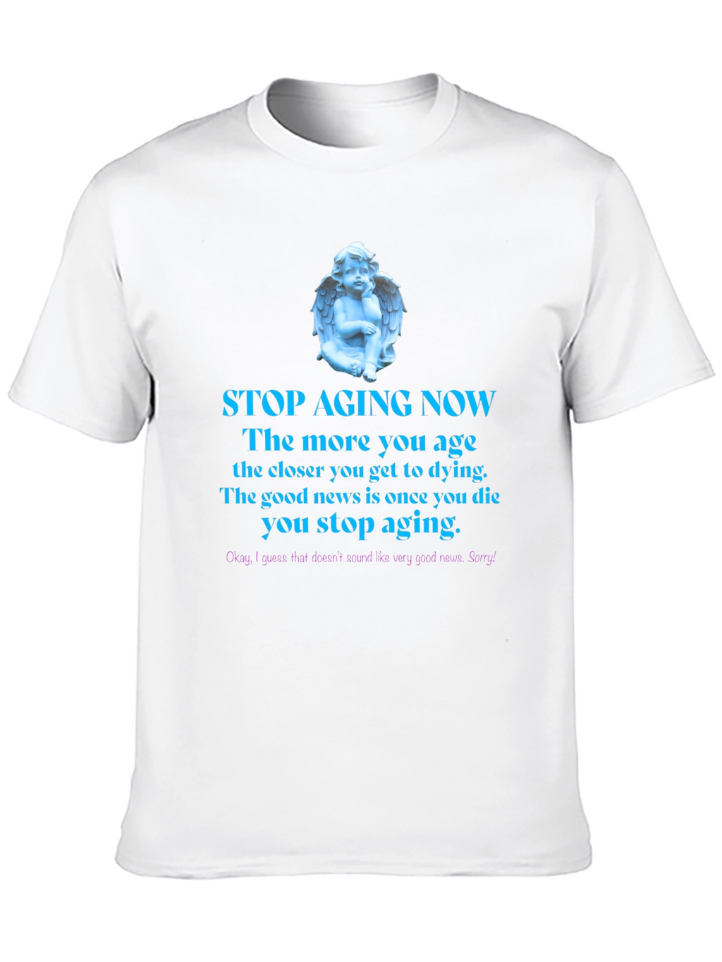 Stop Aging Now Funny T-Shirt