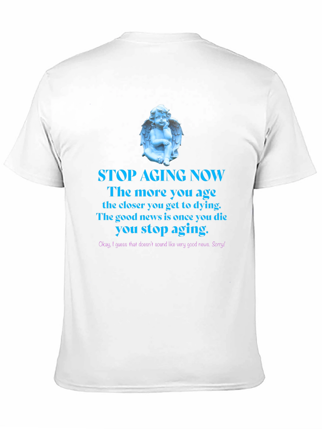 Stop Aging Now Funny T-Shirt