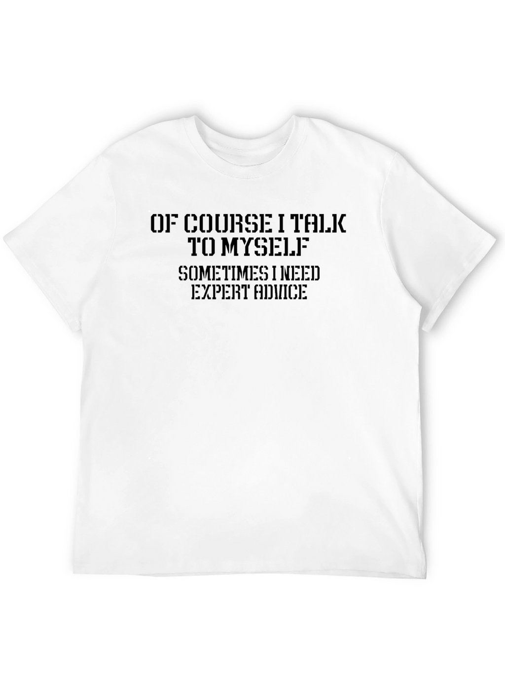 Of Course I Talk To Myself - Mens T-Shirt