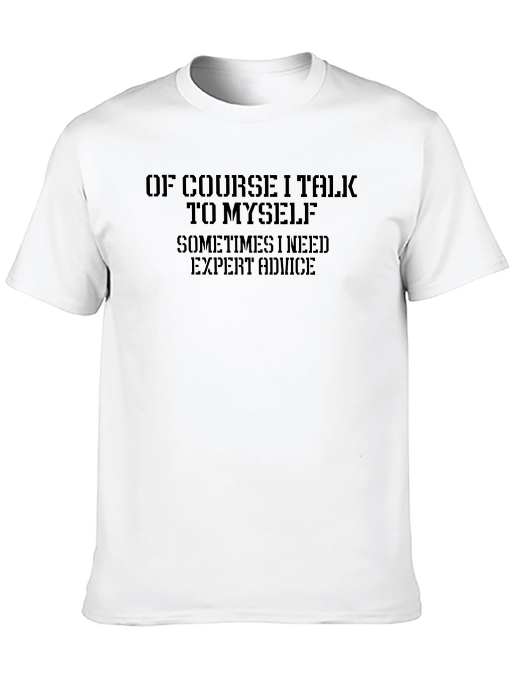 Of Course I Talk To Myself - Mens T-Shirt