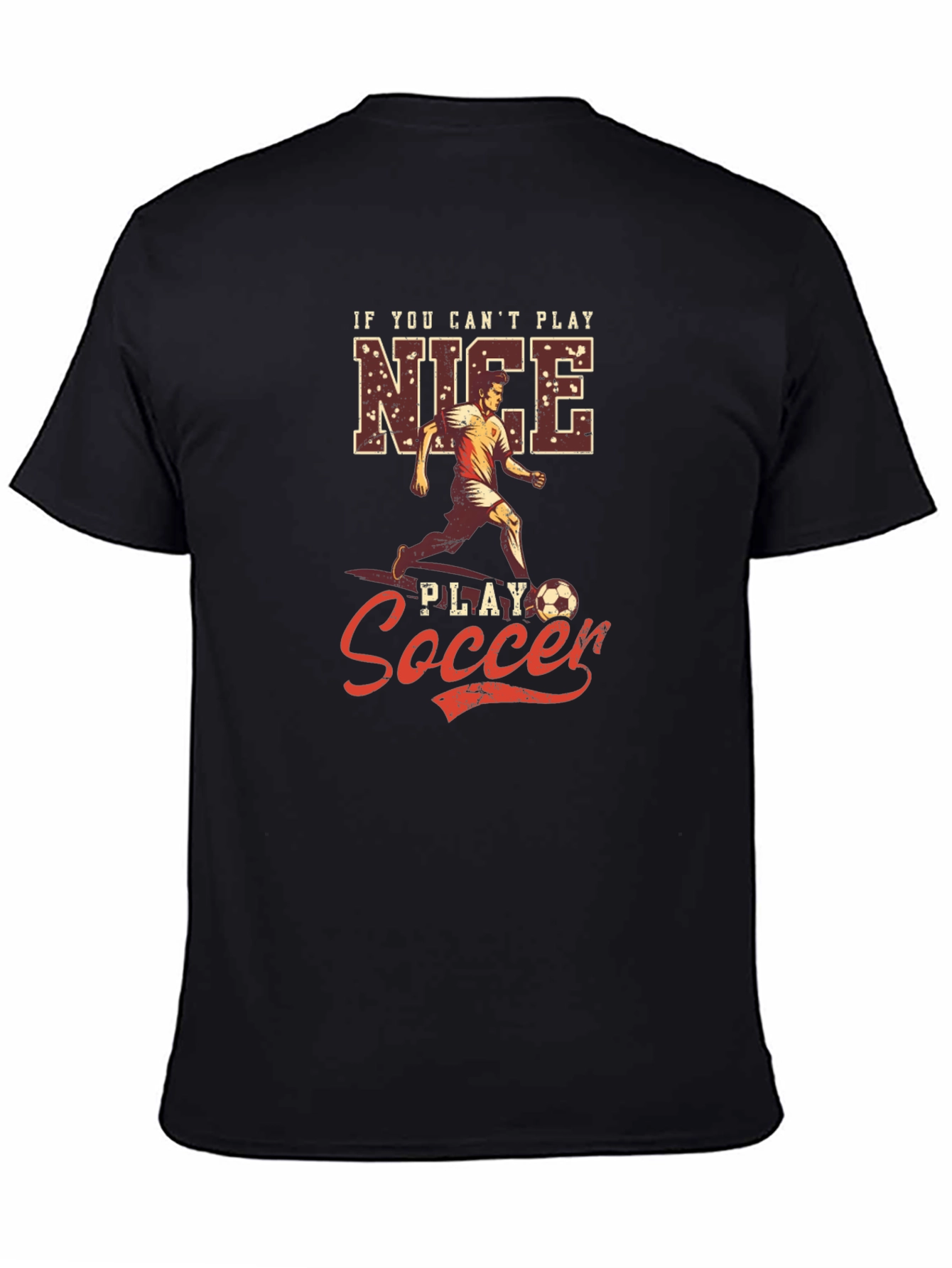 If You Cant Play Nice Play Soccer T-Shirt