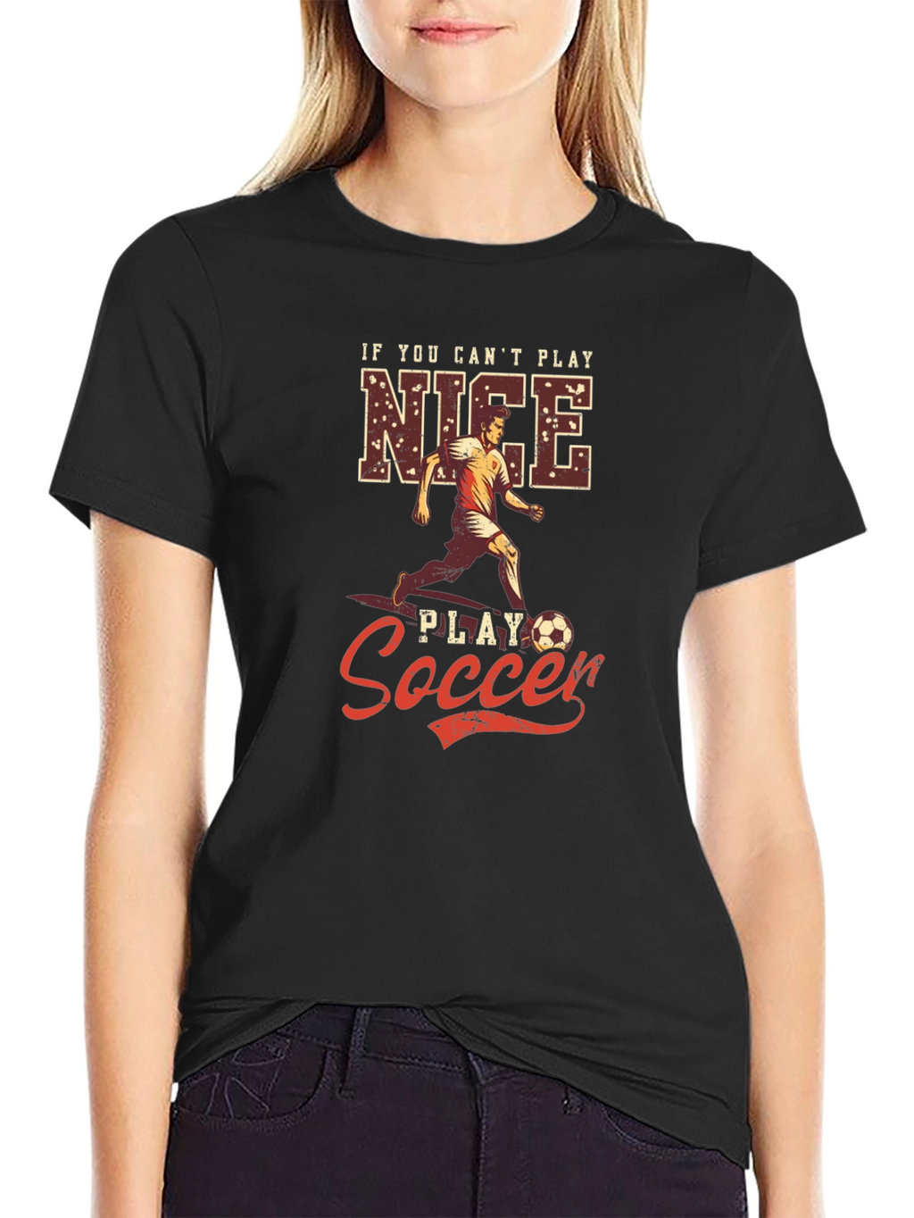 If You Cant Play Nice Play Soccer T-Shirt