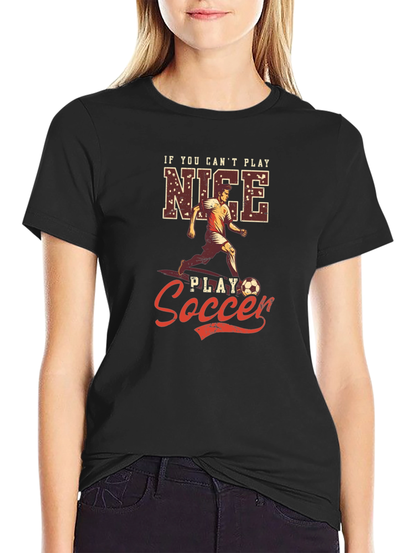 If You Cant Play Nice Play Soccer T-Shirt