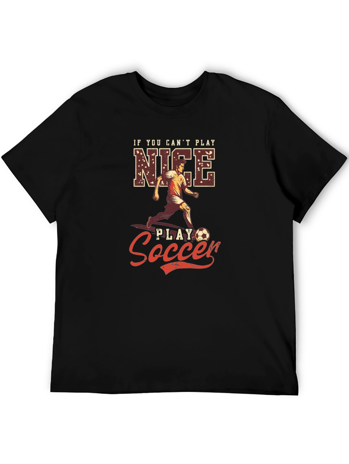 If You Cant Play Nice Play Soccer T-Shirt