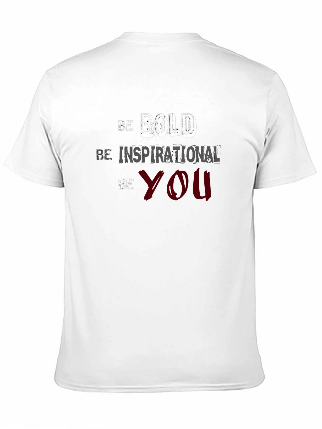 Be Bold Inspirational You T-Shirt