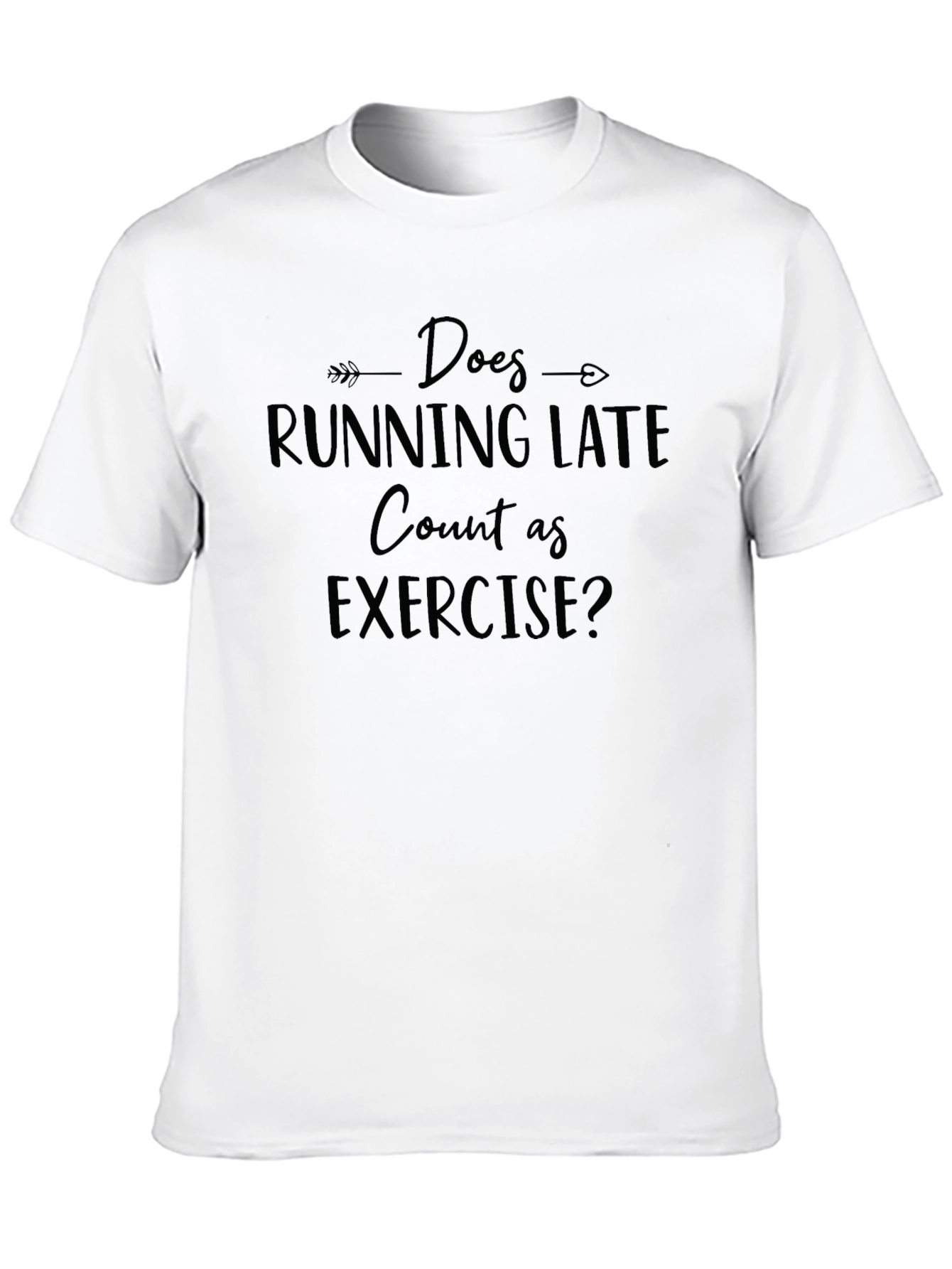 Does Running Late Count As Exercise? T-Shirt