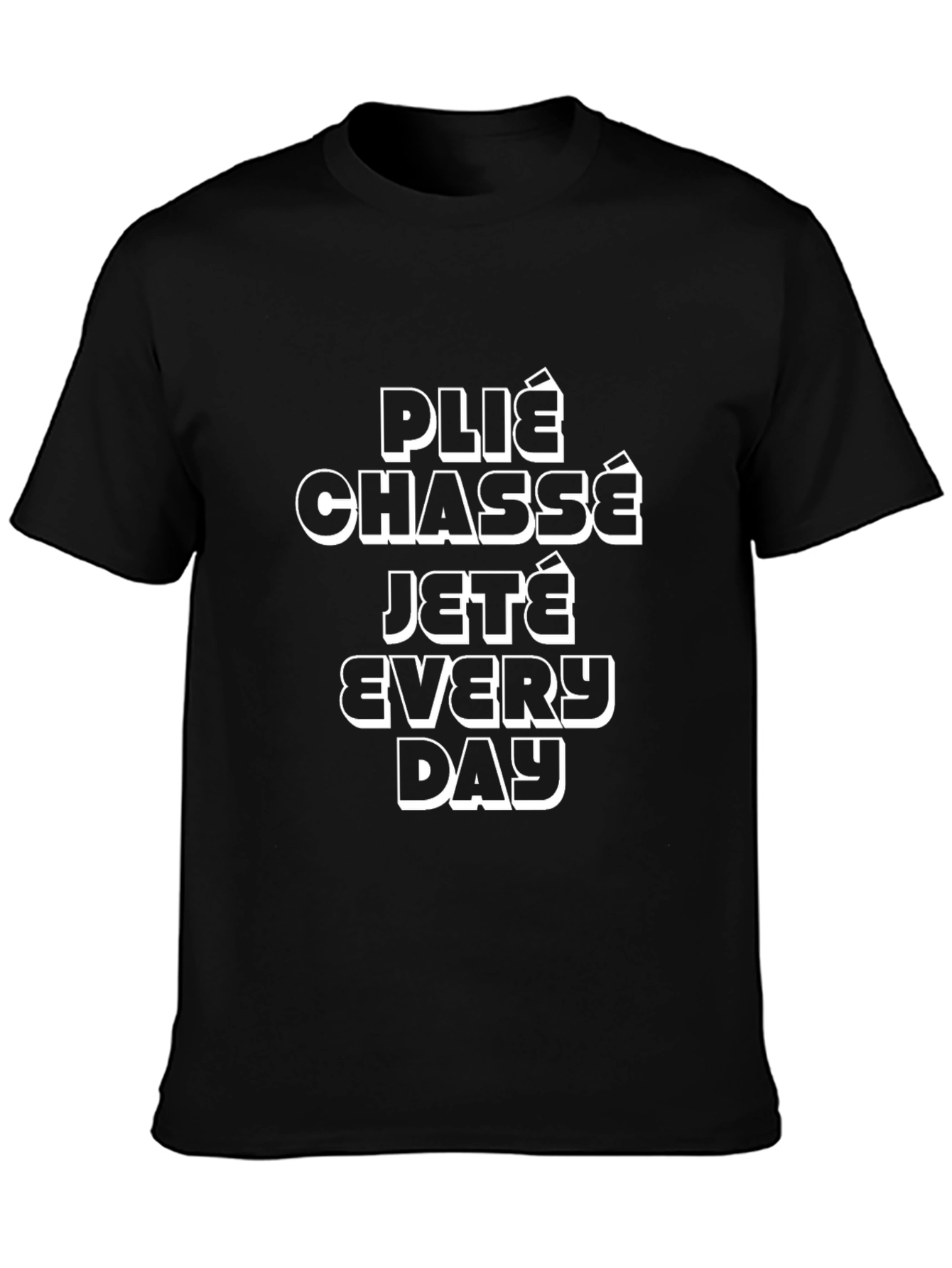 Ballet Dance Move T-Shirt - Plié Chassé Jeté Every Day
