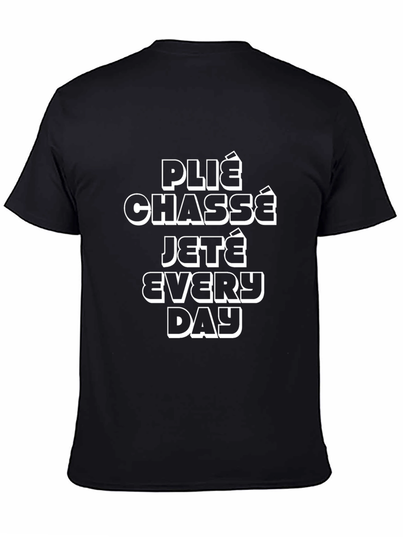 Ballet Dance Move T-Shirt - Plié Chassé Jeté Every Day