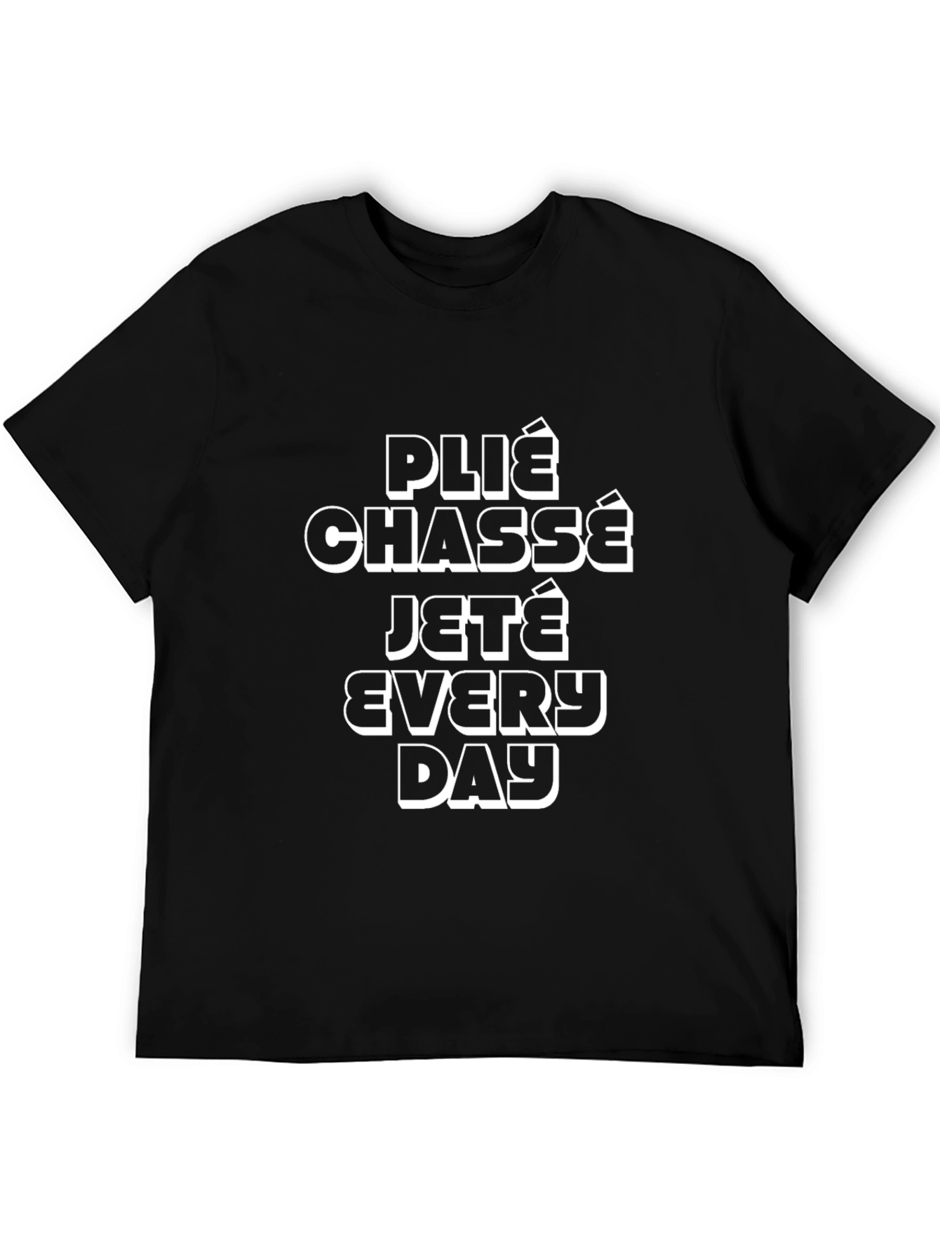 Ballet Dance Move T-Shirt - Plié Chassé Jeté Every Day