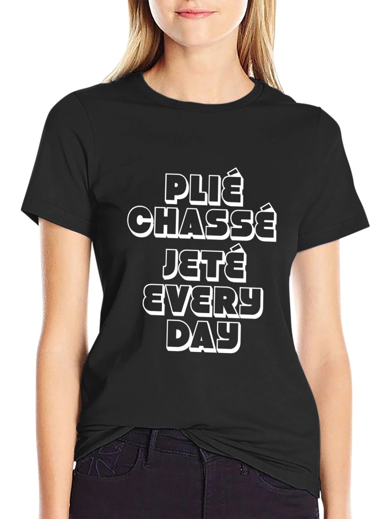 Ballet Dance Move T-Shirt - Plié Chassé Jeté Every Day
