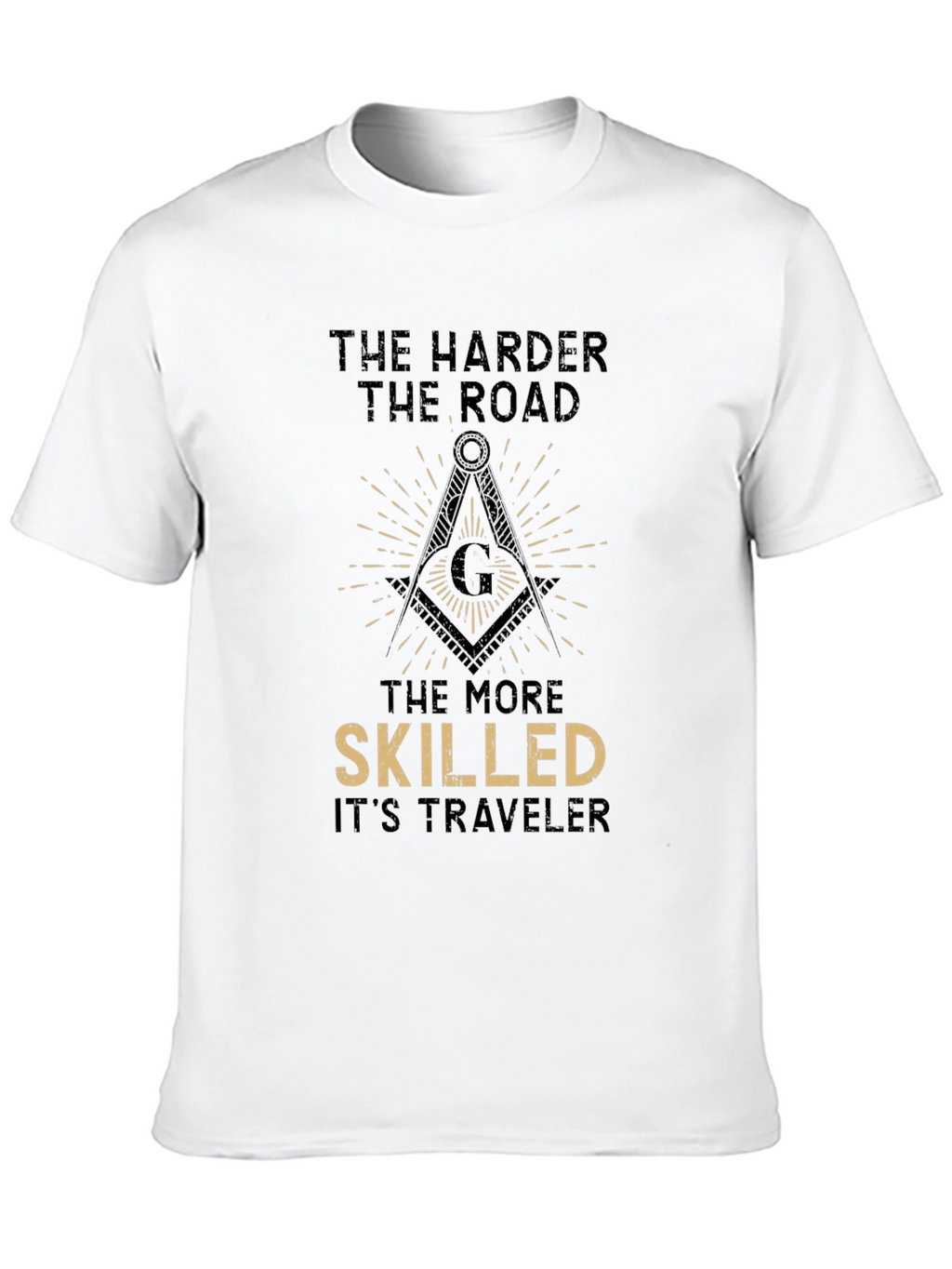 The Harder the Road T-Shirt - Masonic Compass Design