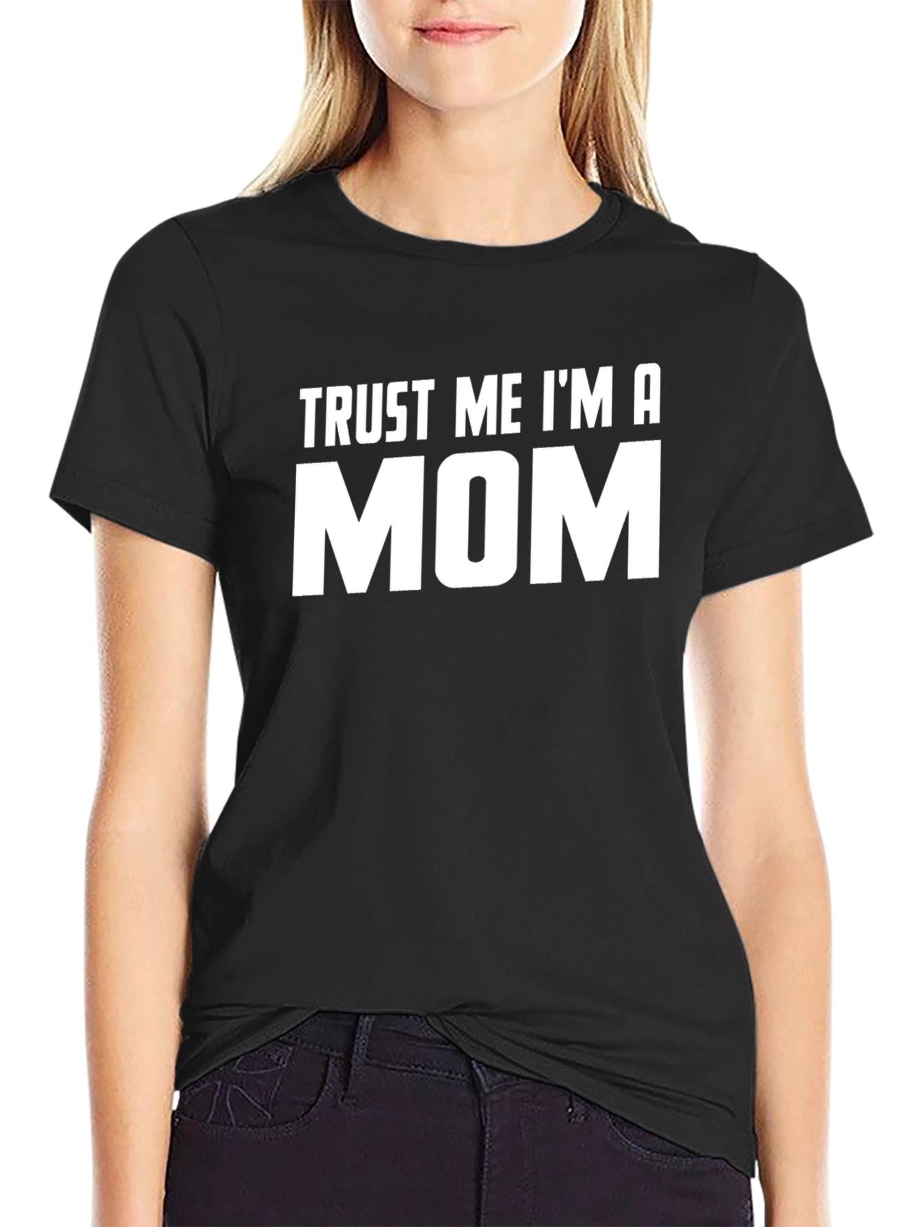Trust Me Im A Mom T-Shirt - Unisex Black Tee
