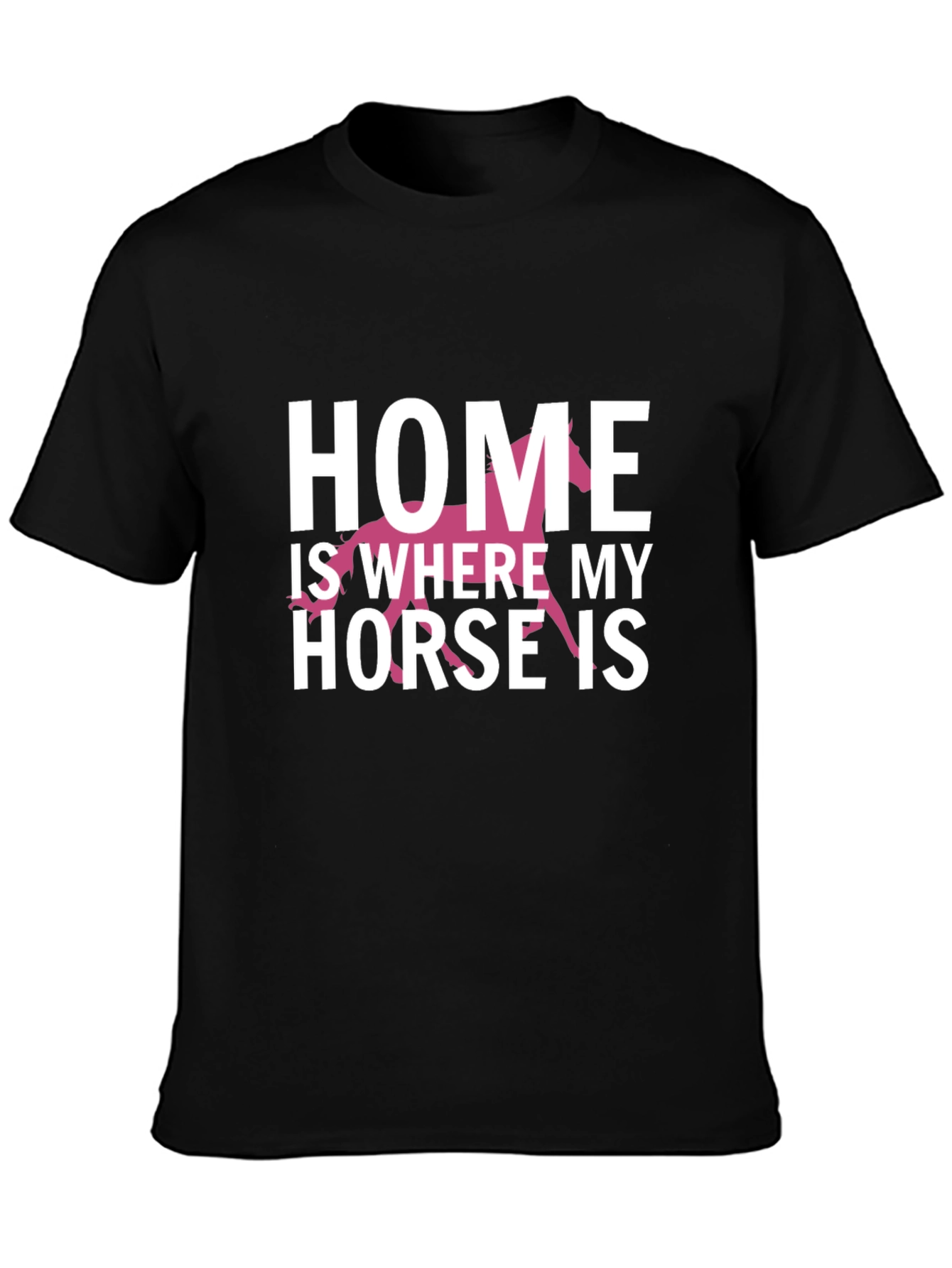Home Is Where My Horse Is T-Shirt