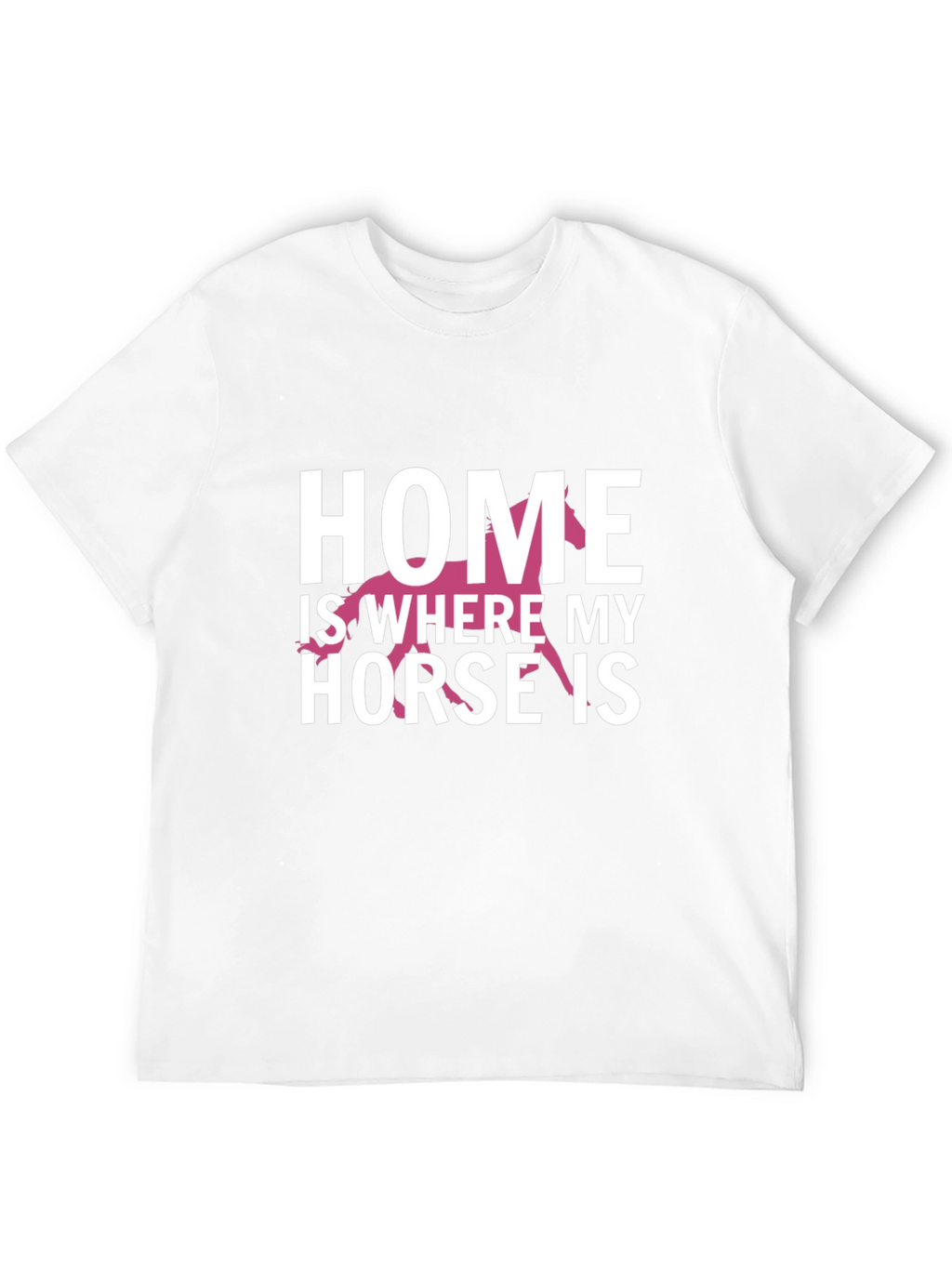 Home Is Where My Horse Is T-Shirt