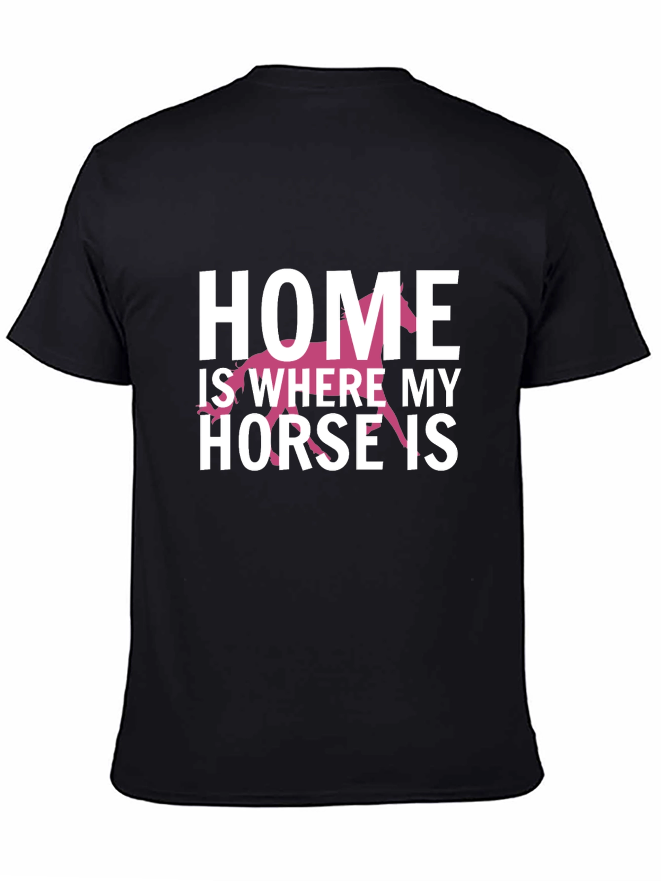 Home Is Where My Horse Is T-Shirt