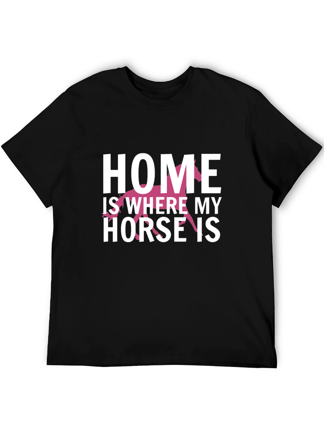 Home Is Where My Horse Is T-Shirt