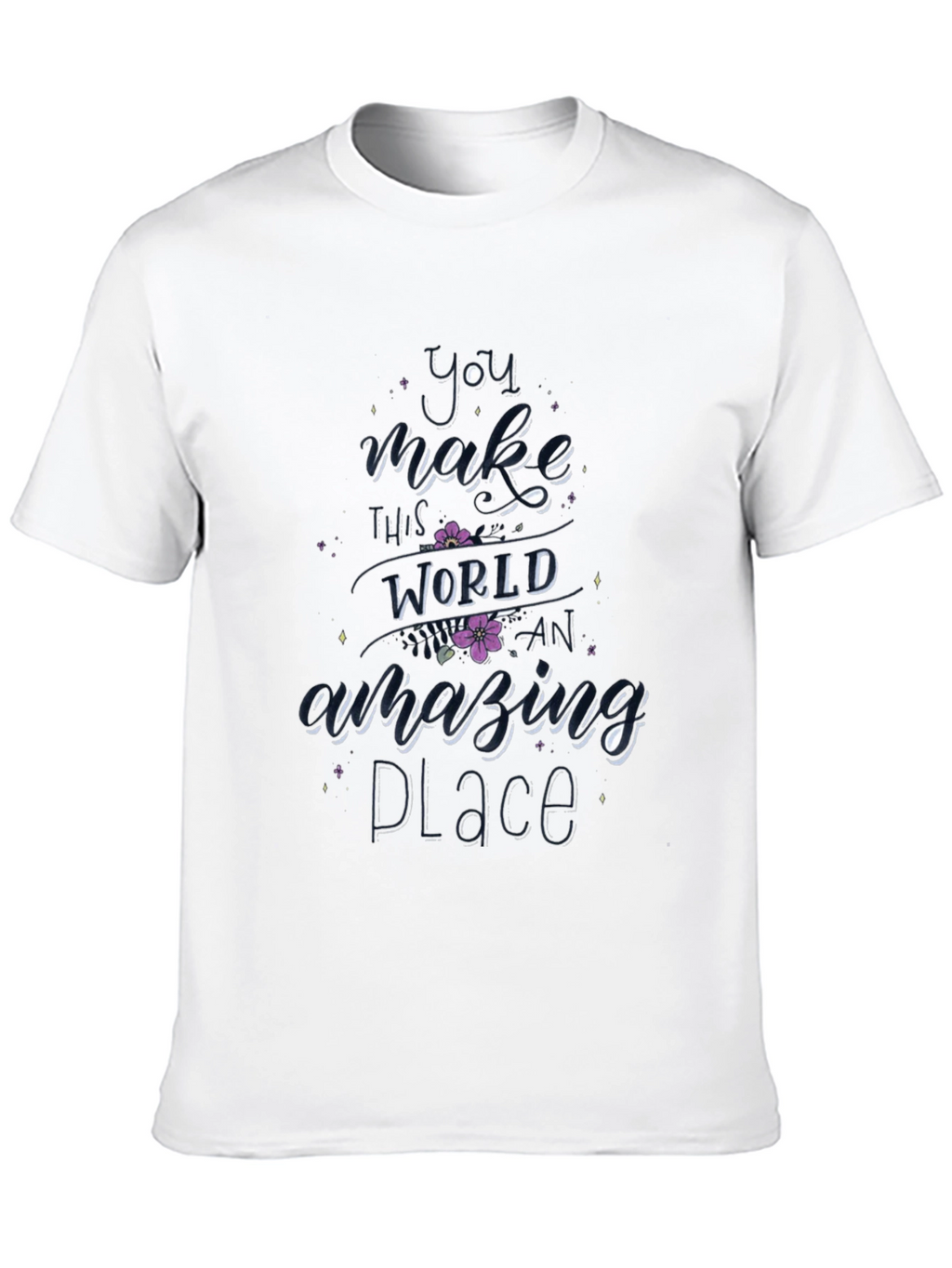 You Make This World Amazing T-Shirt