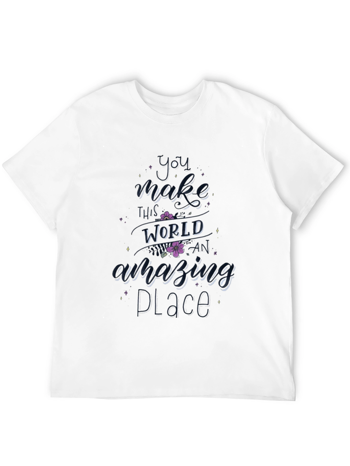 You Make This World Amazing T-Shirt