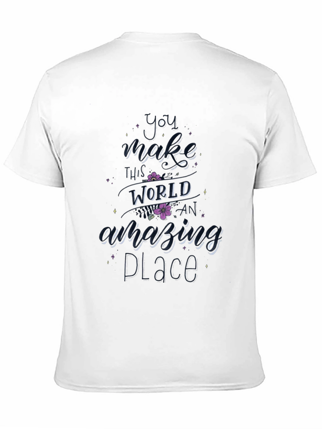 You Make This World Amazing T-Shirt