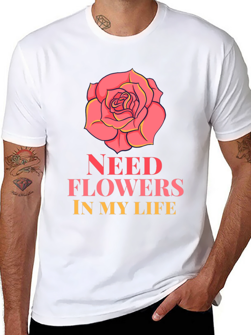 Need Flowers In My Life T-Shirt