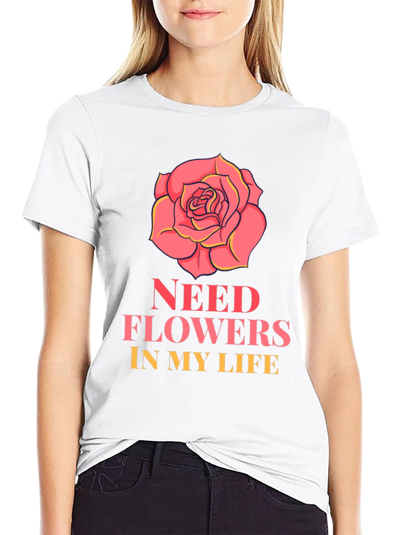 Need Flowers In My Life T-Shirt