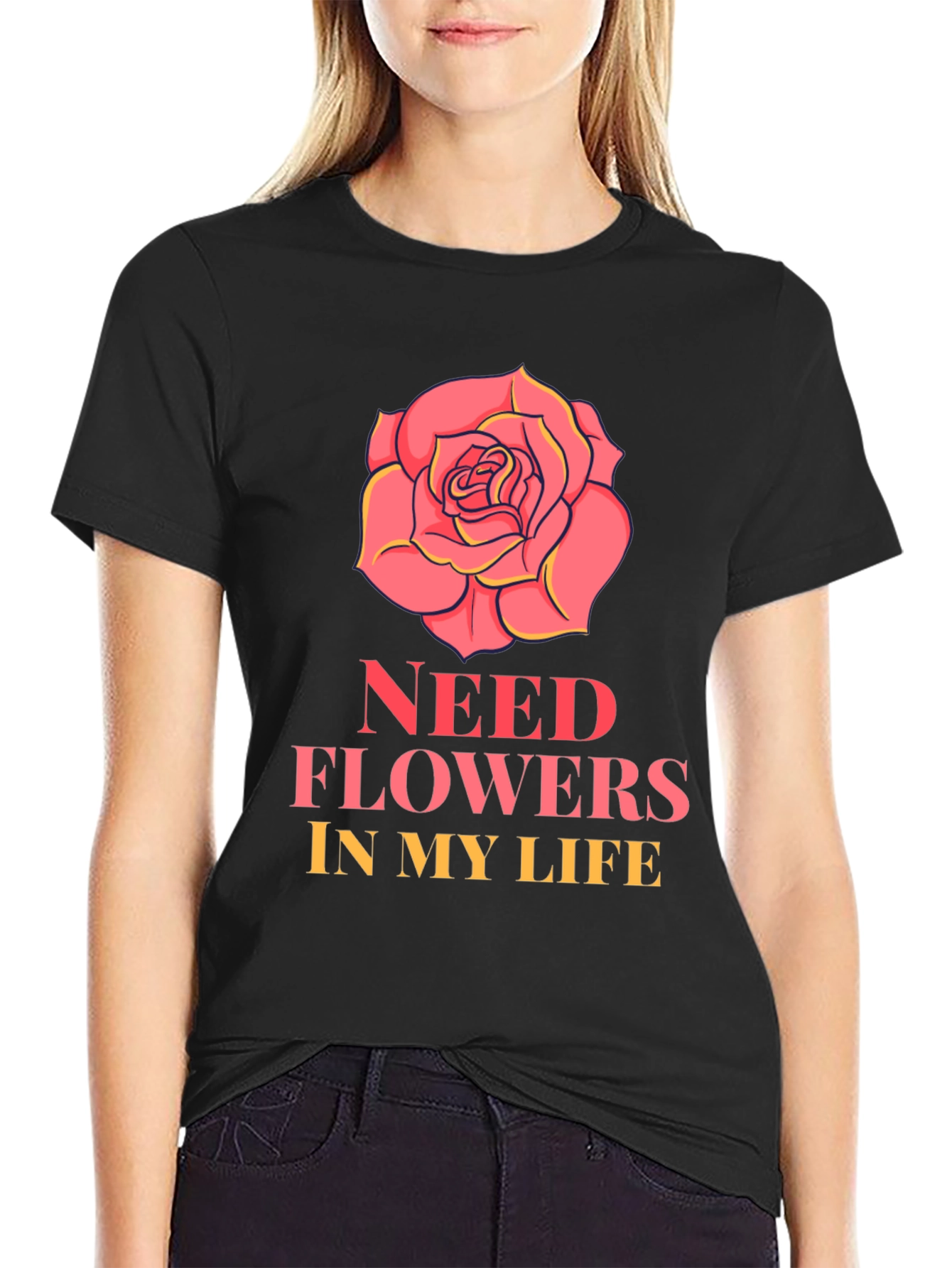 Need Flowers In My Life T-Shirt