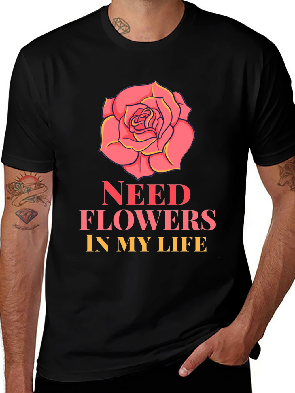 Need Flowers In My Life T-Shirt