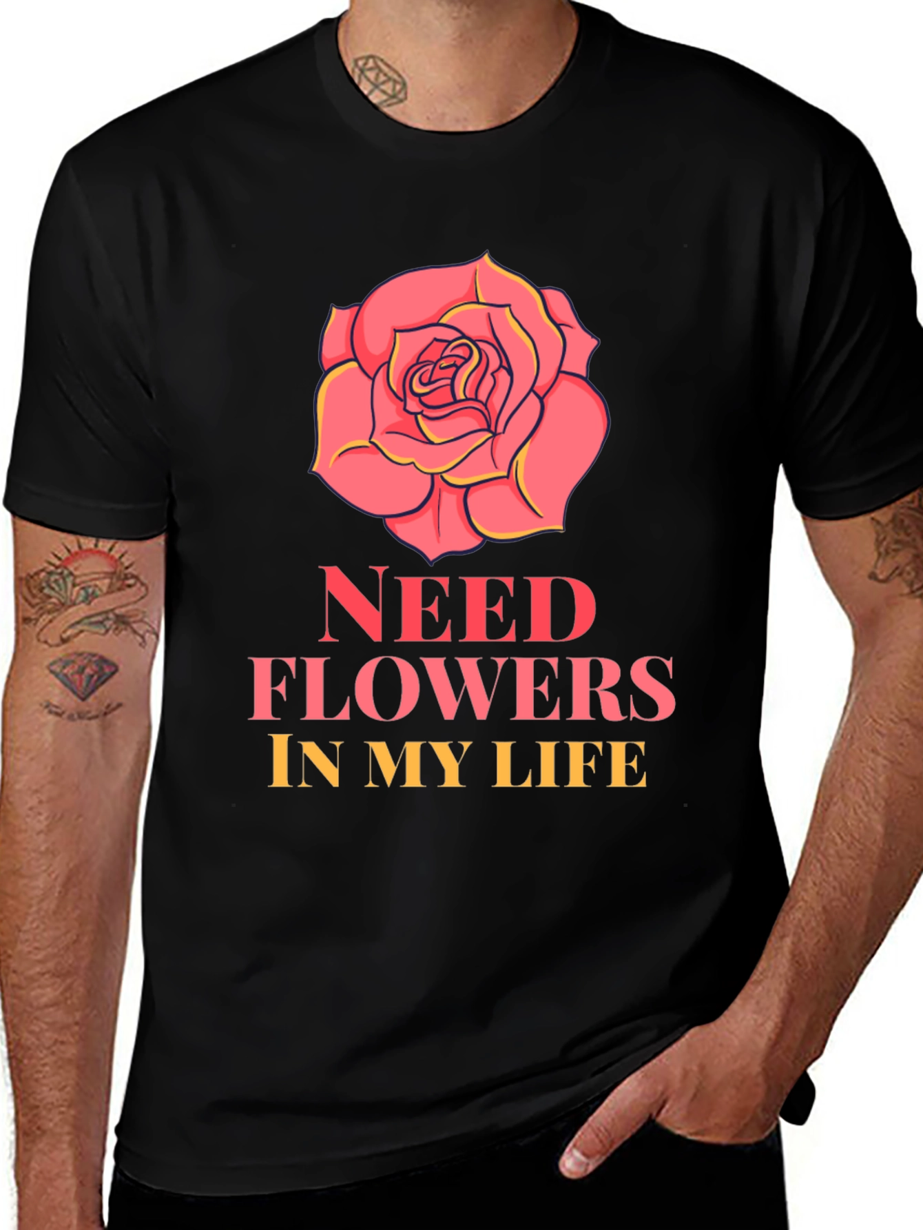 Need Flowers In My Life T-Shirt