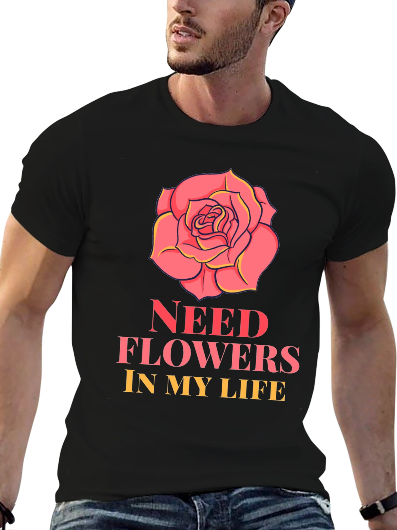 Need Flowers In My Life T-Shirt