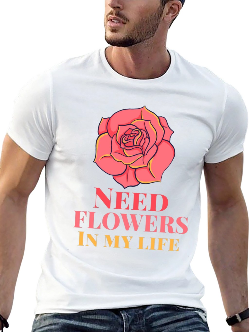Need Flowers In My Life T-Shirt