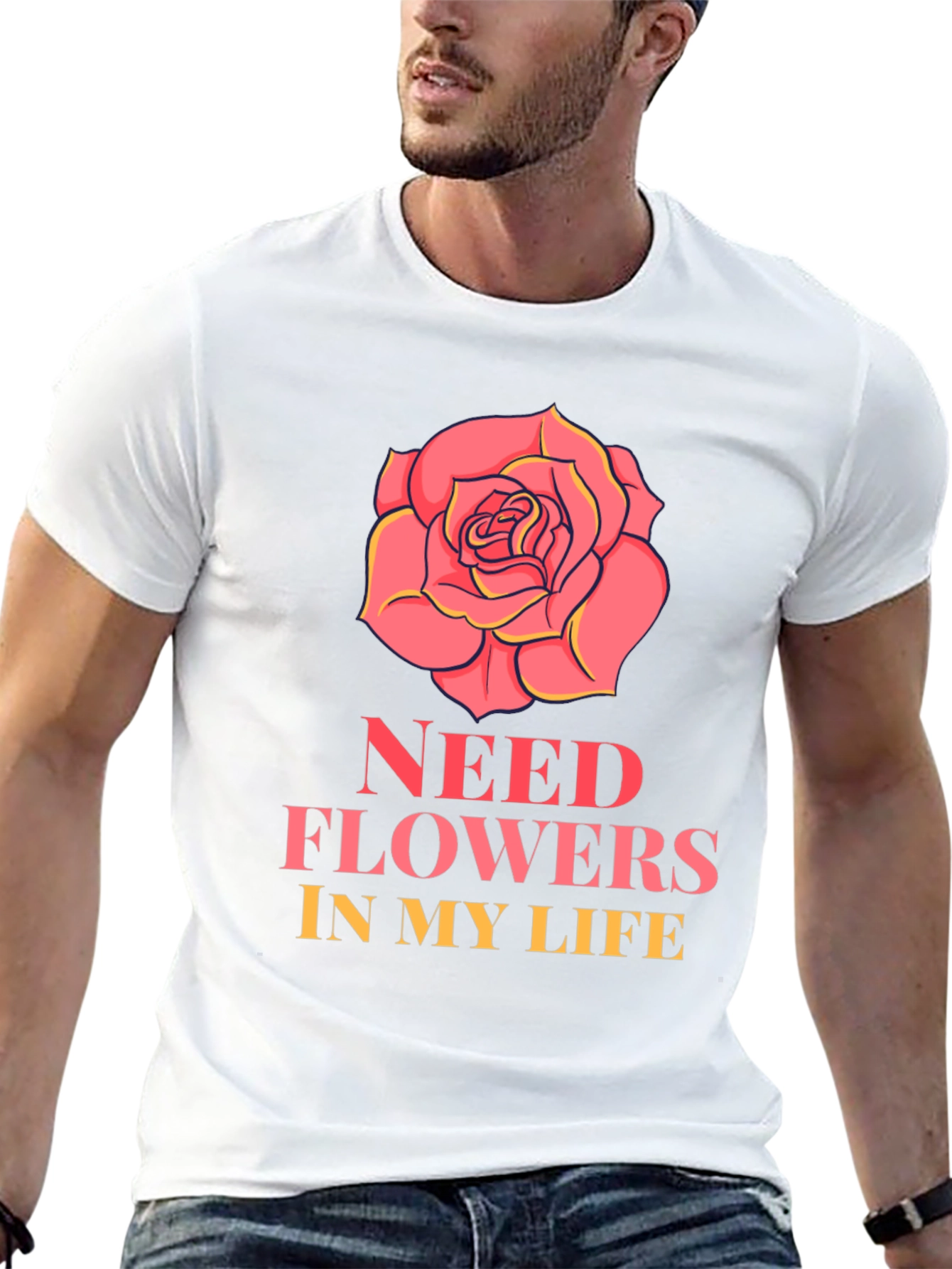 Need Flowers In My Life T-Shirt