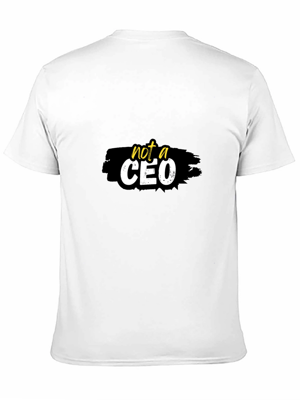 Not a CEO Graphic T-Shirt -  Statement Tee
