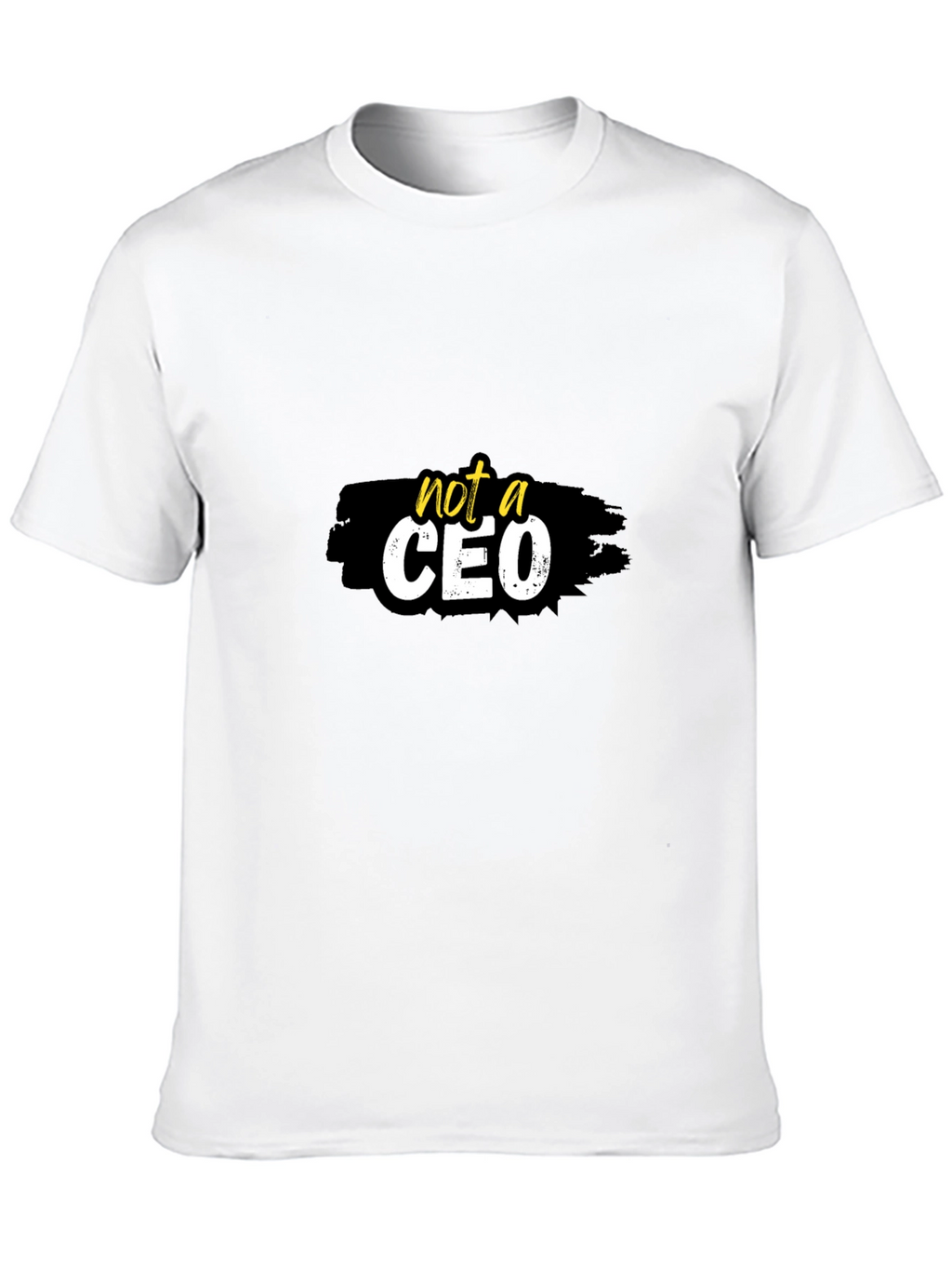 Not a CEO Graphic T-Shirt -  Statement Tee