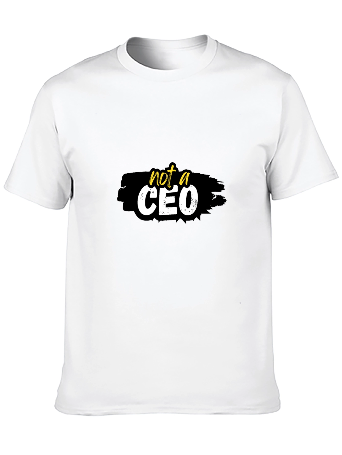 Not a CEO Graphic T-Shirt -  Statement Tee