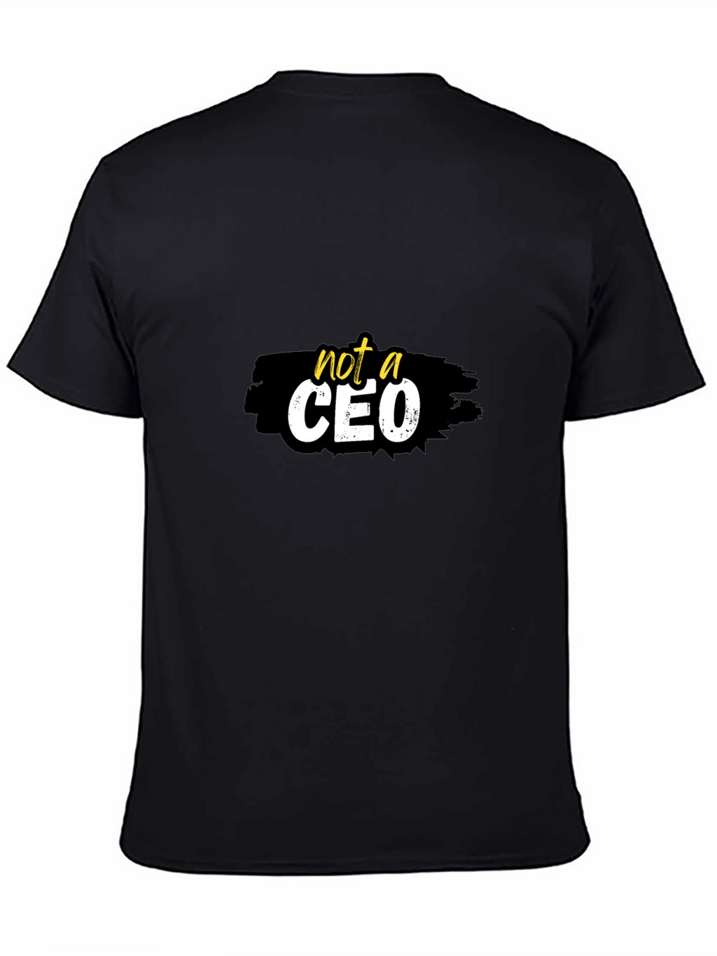 Not a CEO Graphic T-Shirt -  Statement Tee