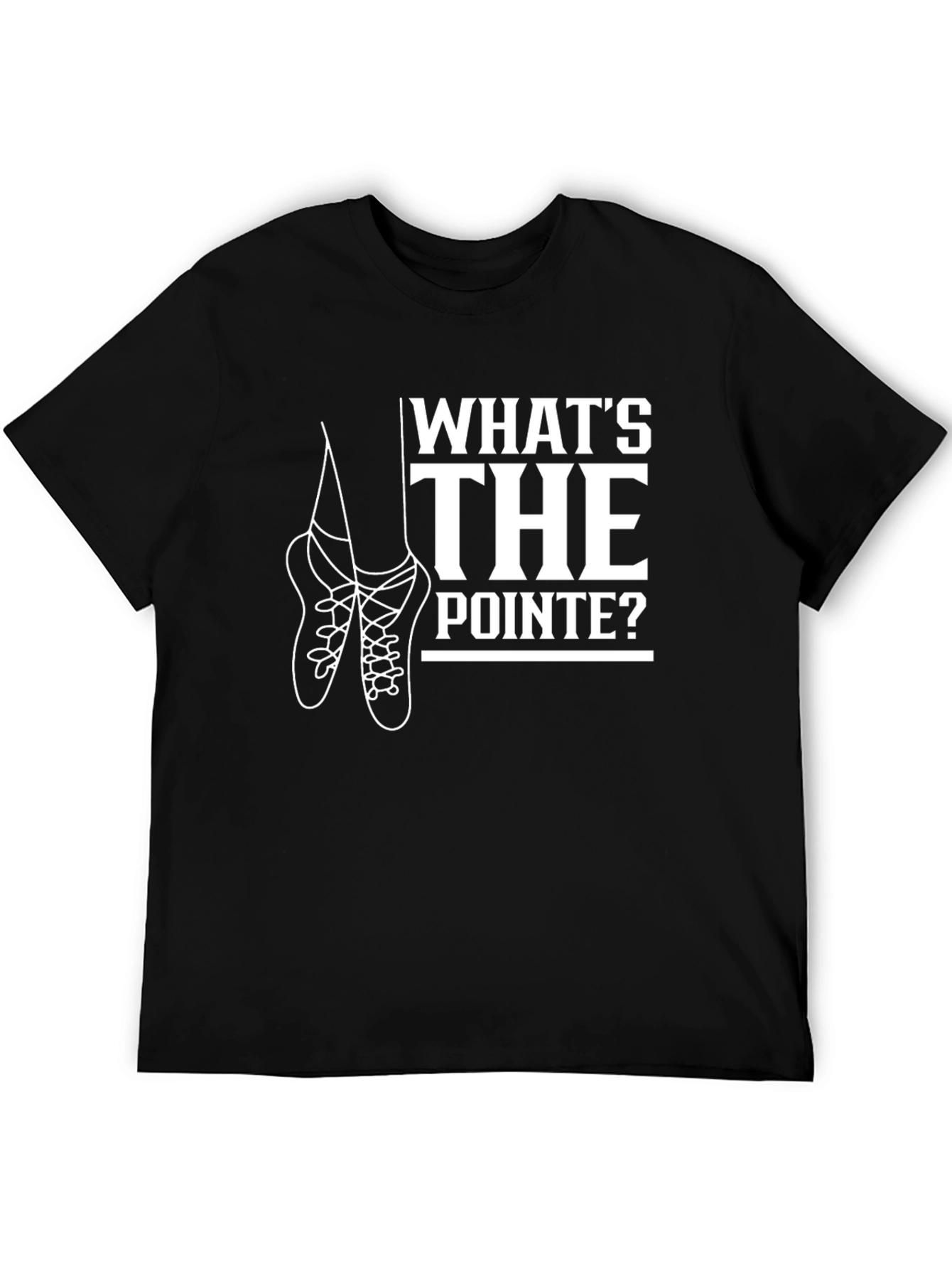 Whats the Pointe? Ballet T-Shirt