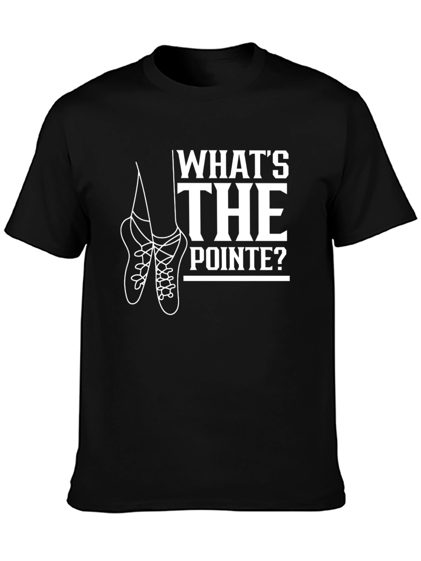 Whats the Pointe? Ballet T-Shirt