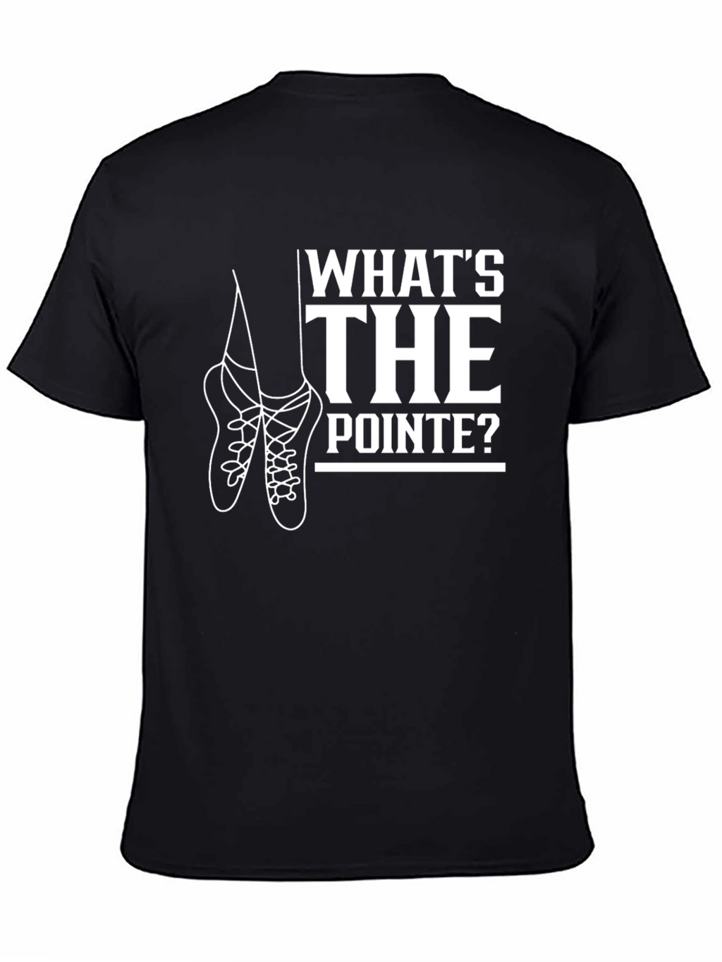 Whats the Pointe? Ballet T-Shirt