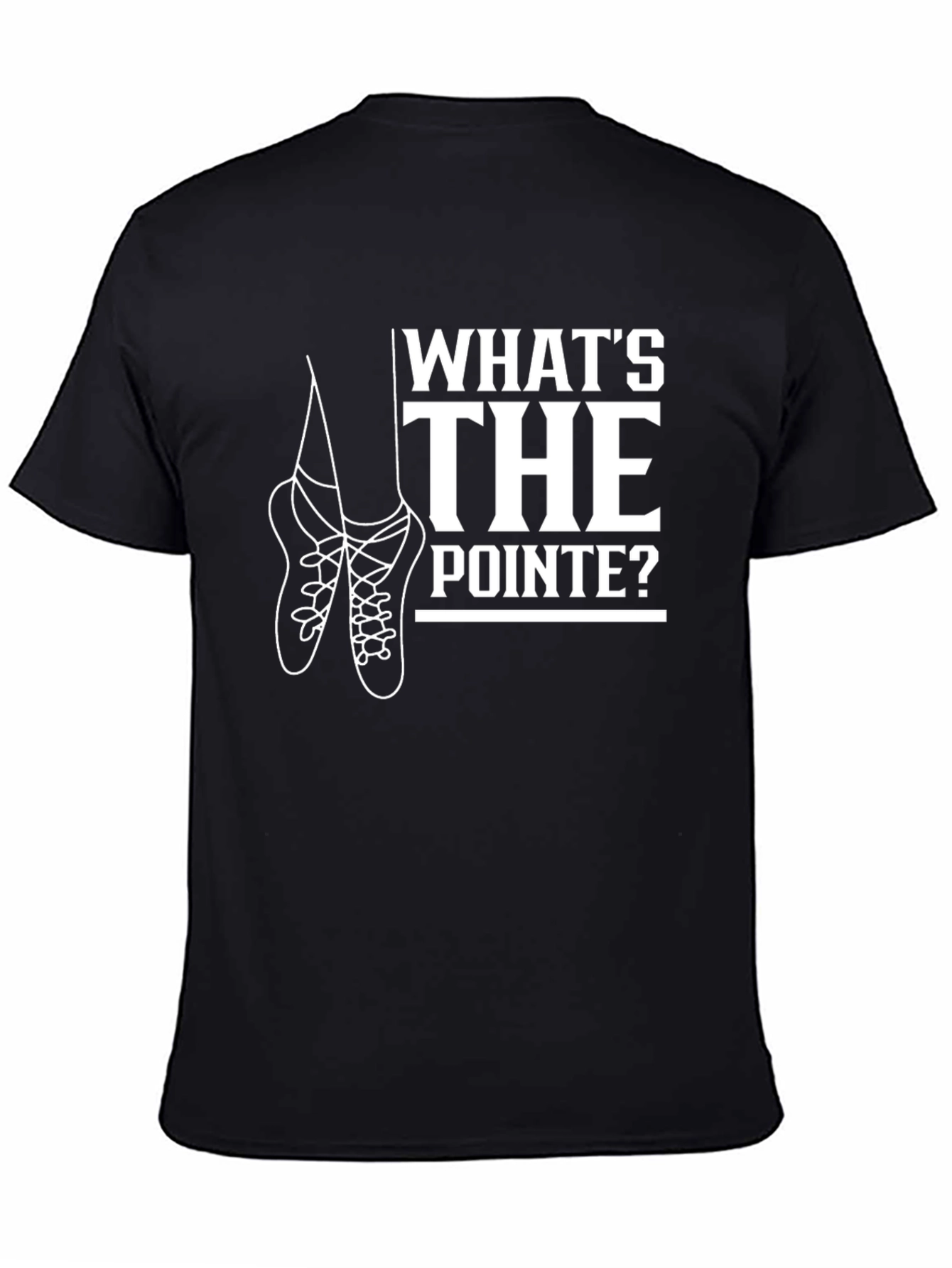 Whats the Pointe? Ballet T-Shirt