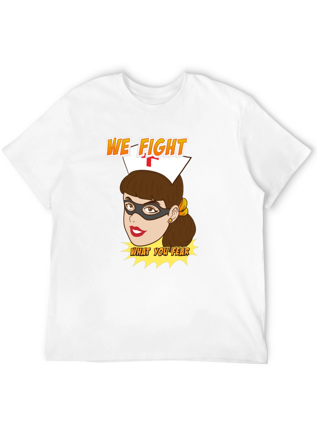 Nurse Superhero T-Shirt - We Fight What You Fear