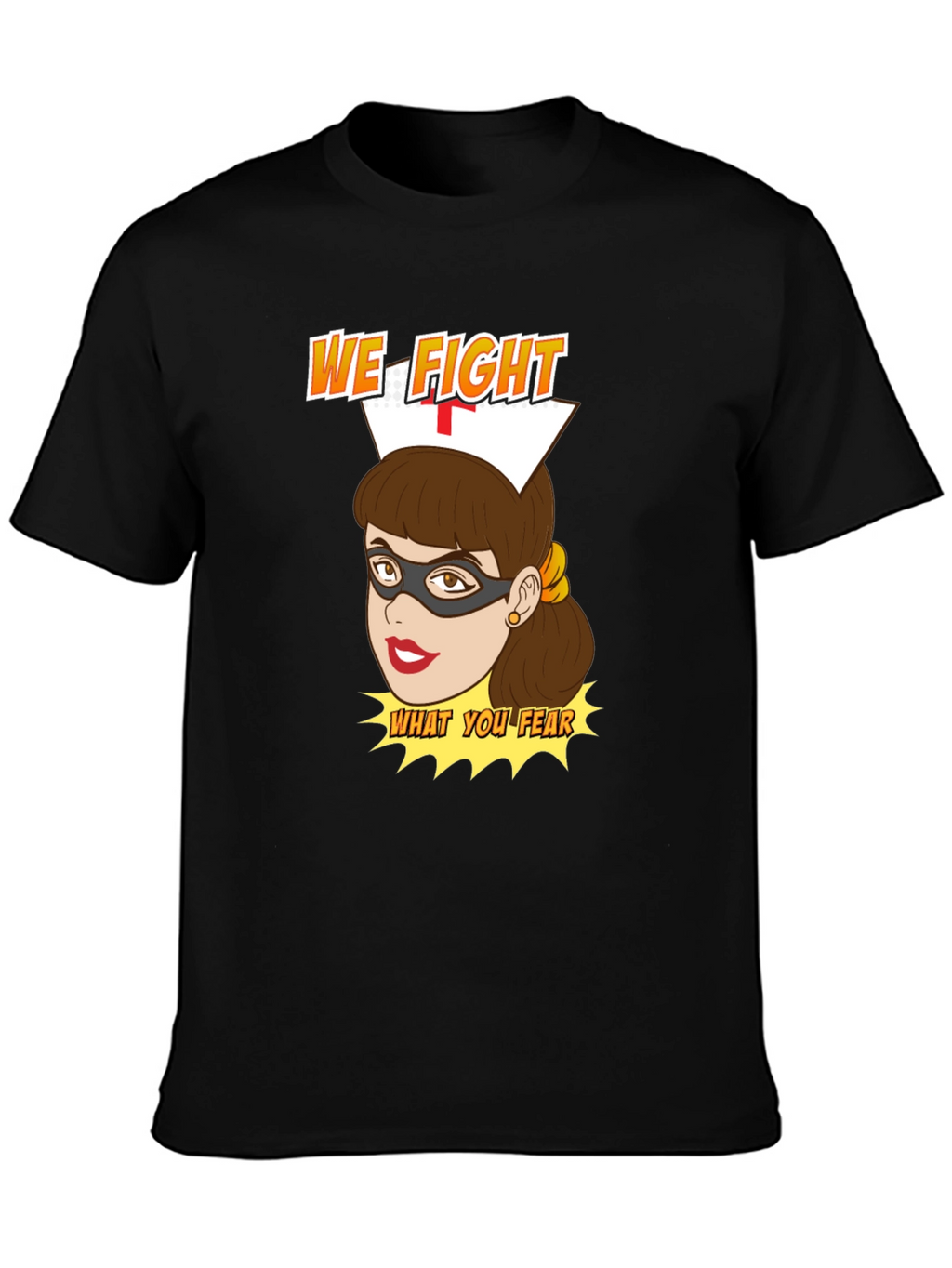Nurse Superhero T-Shirt - We Fight What You Fear