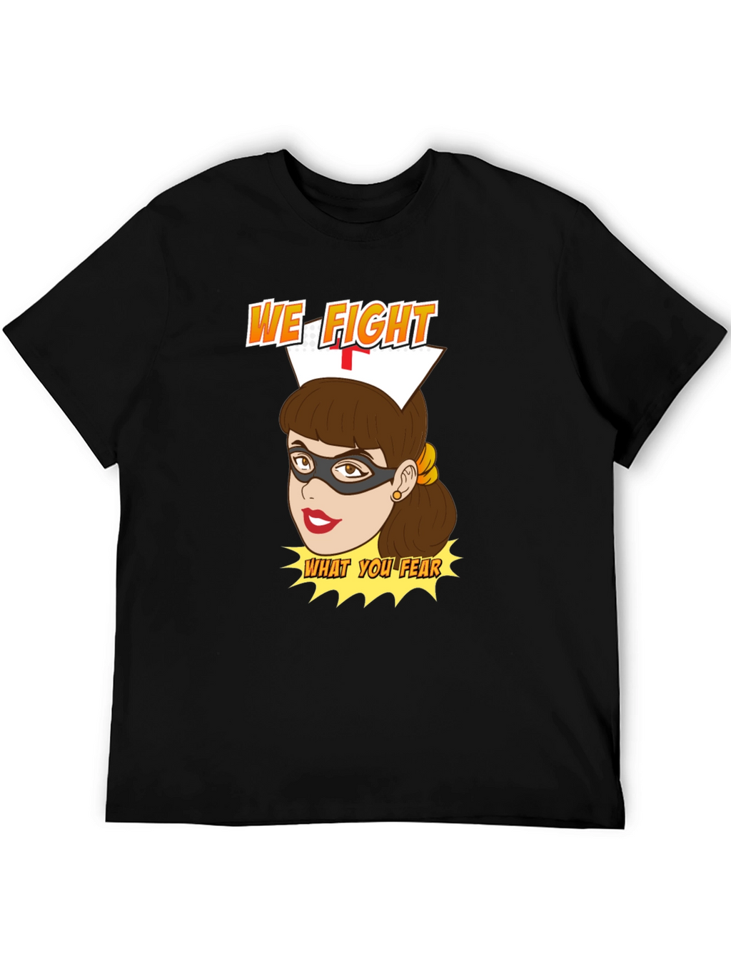 Nurse Superhero T-Shirt - We Fight What You Fear