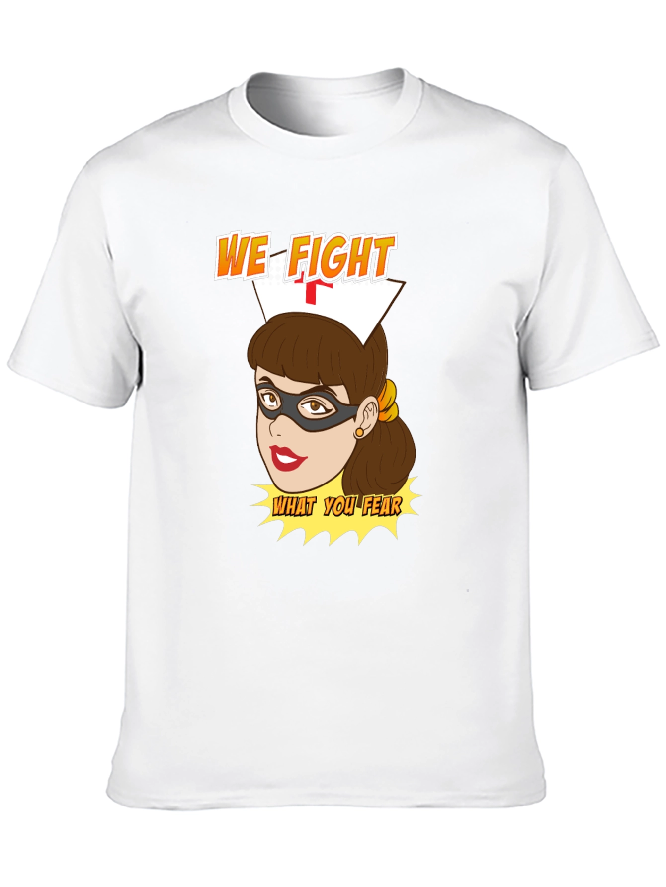 Nurse Superhero T-Shirt - We Fight What You Fear