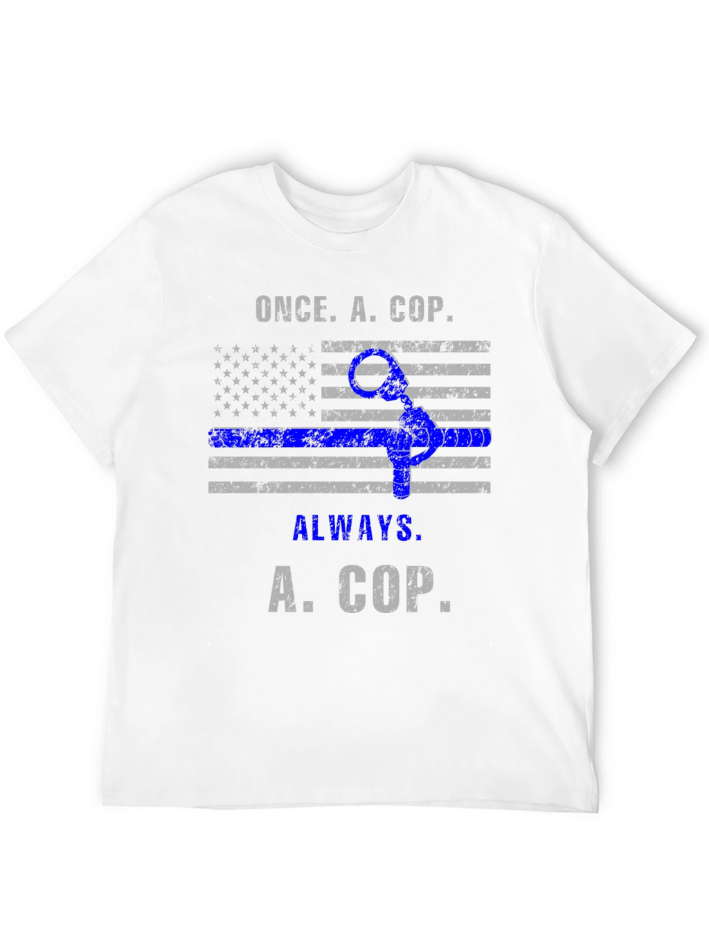 Once A Cop Always A Cop T-Shirt
