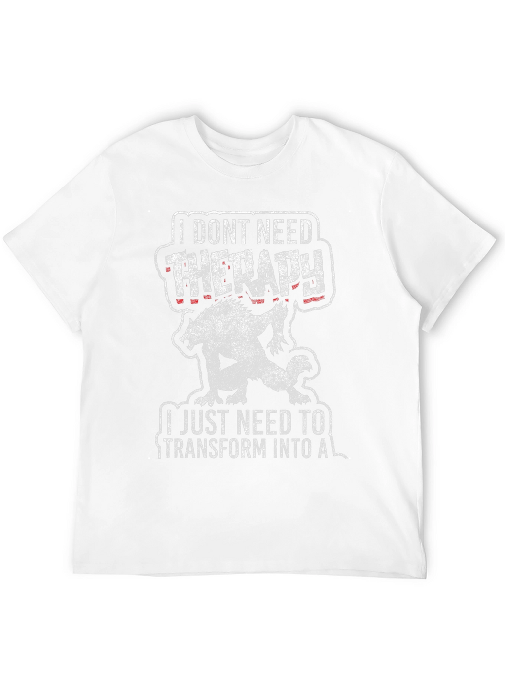 I Dont Need Therapy Werewolf T-Shirt