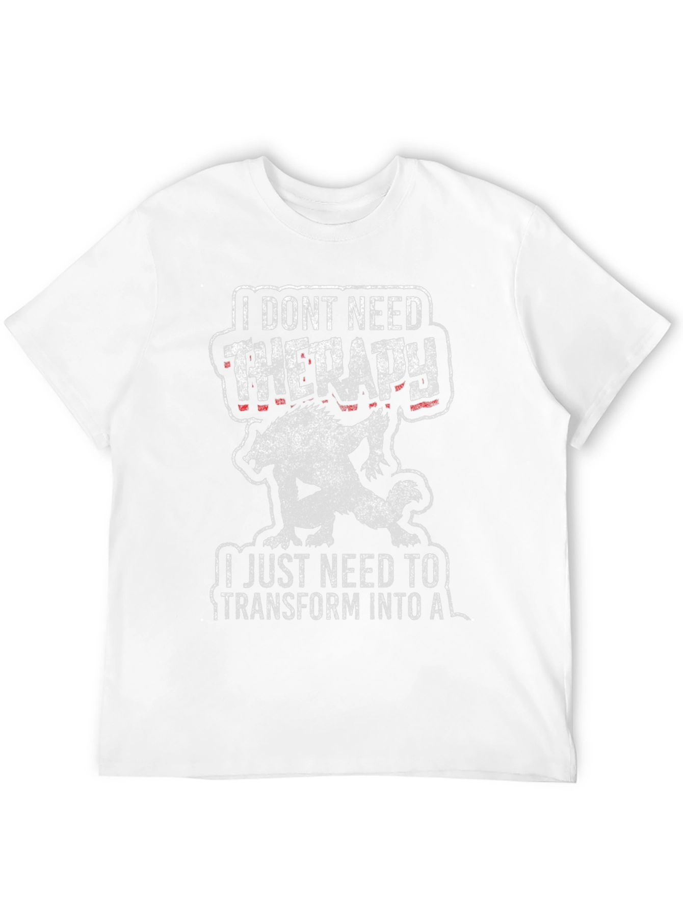 I Dont Need Therapy Werewolf T-Shirt