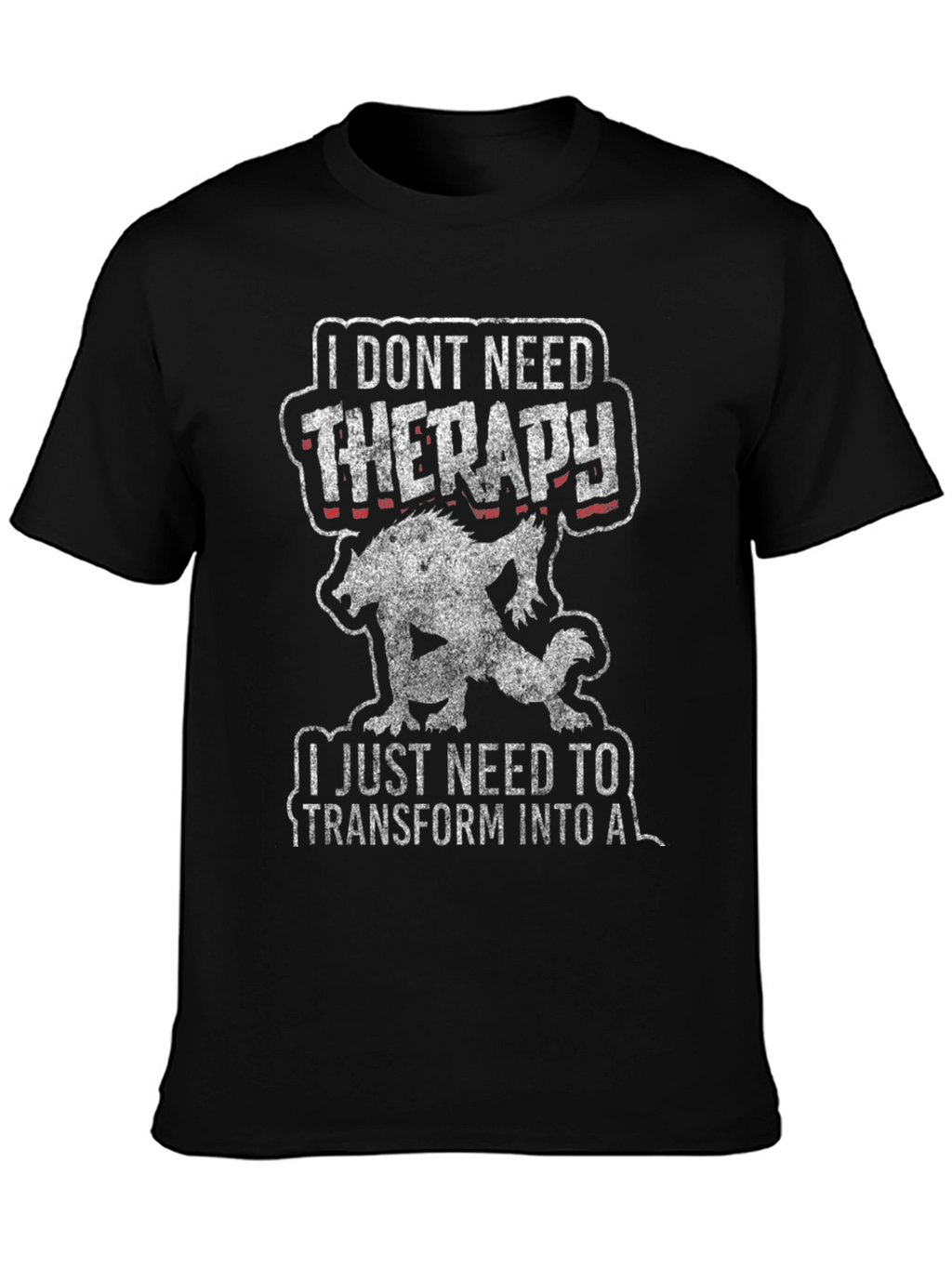 I Dont Need Therapy Werewolf T-Shirt