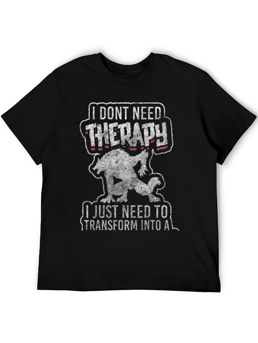 I Dont Need Therapy Werewolf T-Shirt